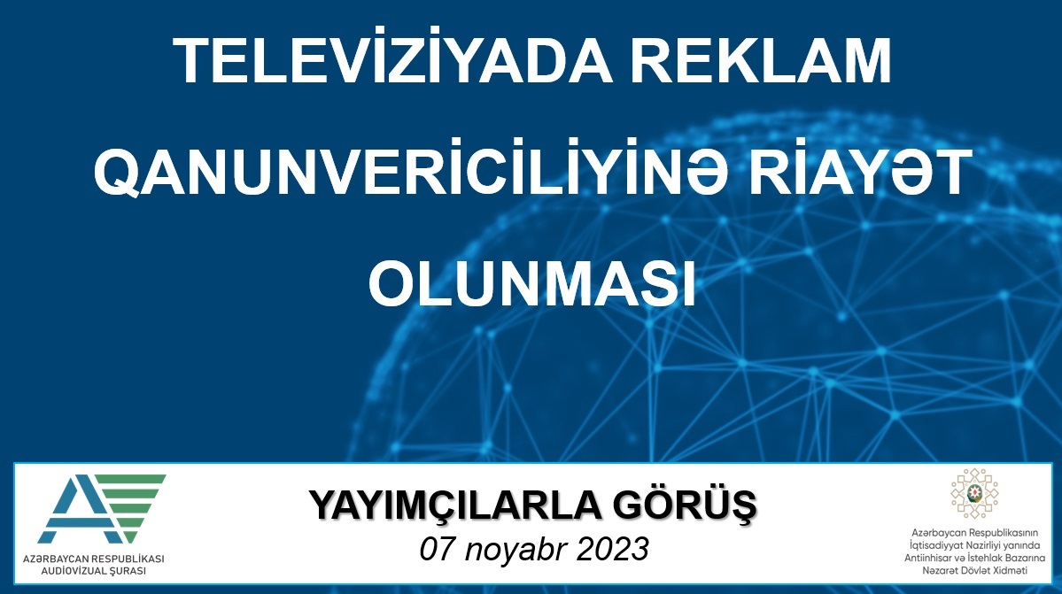 Ümumölkə və peyk televiziya kanallarında reklam qanunvericiliyinə riayət olunması sahəsində vəziyyətə dair görüş keçirilmişdir
